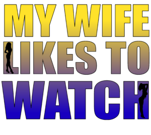 Wife Likes to Watch